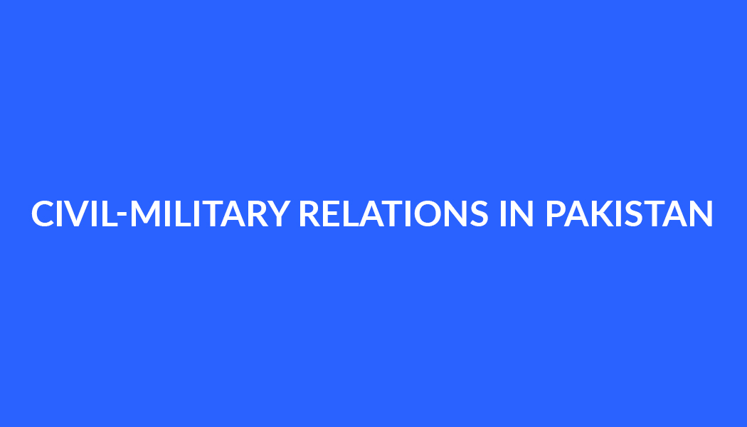 CIVIL-MILITARY RELATIONS IN PAKISTAN