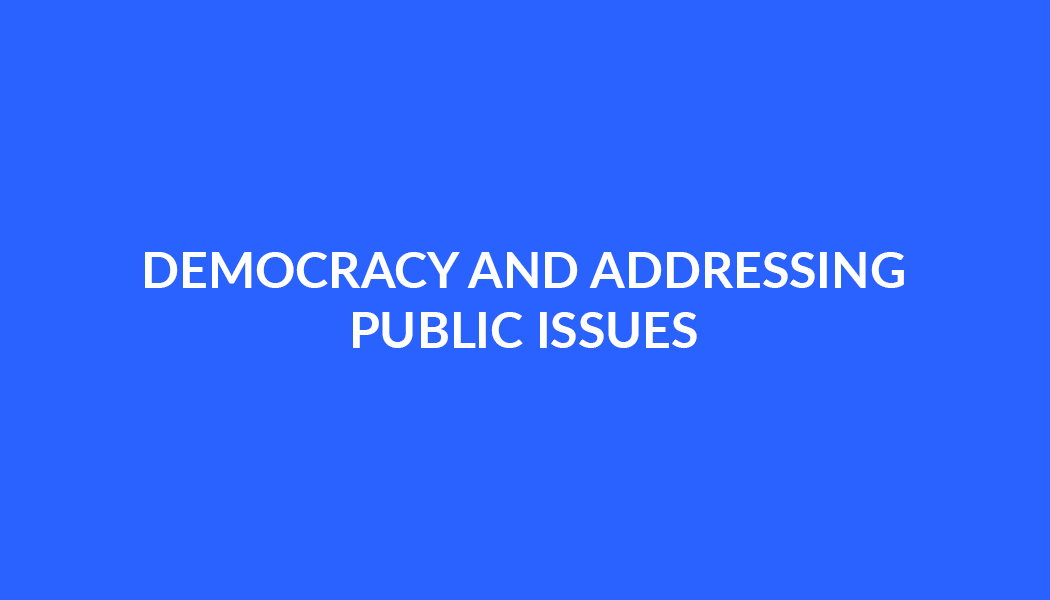 DEMOCRACY AND ADDRESSING PUBLIC ISSUES