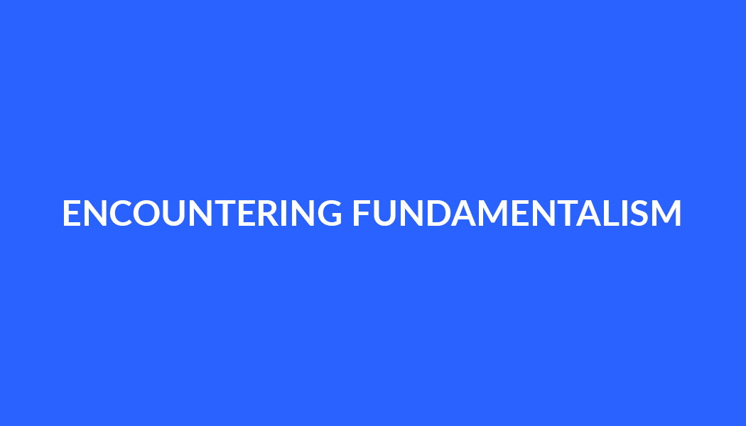 ENCOUNTERING FUNDAMENTALISM